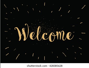 Welcome inscription. Greeting card with calligraphy. Hand drawn lettering. Typography for banner, poster, invitation or clothing design. Vector quote.