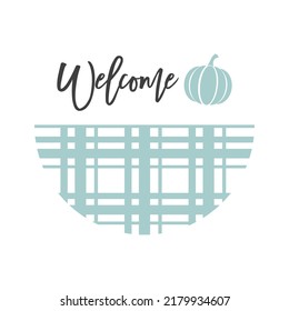 Welcome Inspirational Farmhouse Fall Door Hanger. Vector Thanksgiving Quotes. Round Autumn Sign. Fall Sign Quote. Round Design On White Background.