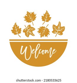 Welcome Inspirational Farmhouse Fall Door Hanger. Vector Thanksgiving Quotes. Round Autumn Sign. Fall Sign Quote. Round Design On White Background.