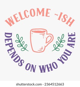 Welcome Ish Depends On Who You Are retro t shirt