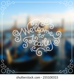 Welcome to Italy lettering on blurred background of blue gondolas in Venice lagoon, Saint Mark square view, Italy. Vector design for banner, greeting card or other.