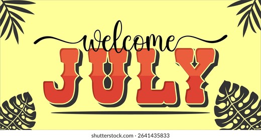Welcome July. mount art design vector illustration, lettering text calligraphy.