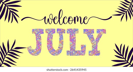 Welcome July. mount art design vector illustration, lettering text calligraphy.