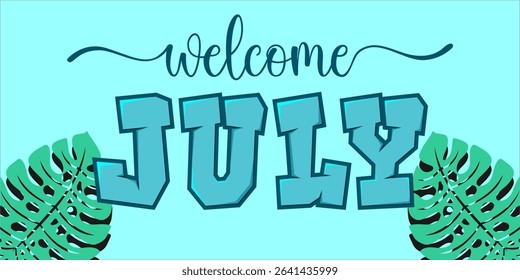 Welcome July. mount art design vector illustration, lettering text calligraphy.