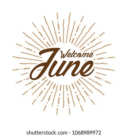 Welcome June Vector hand written text message isolated. card, congratulation, greeting. Poster, advertising, banner, placard design template. Hand written font, abc, script, lettering. Ink drawing.