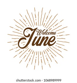Welcome June Vector hand written text message isolated. card, congratulation, greeting. Poster, advertising, banner, placard design template. Hand written font, abc, script, lettering. Ink drawing.
