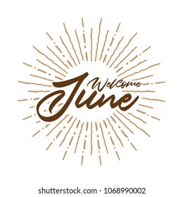 Welcome June Vector hand written text message isolated. card, congratulation, greeting. Poster, advertising, banner, placard design template. Hand written font, abc, script, lettering. Ink drawing.