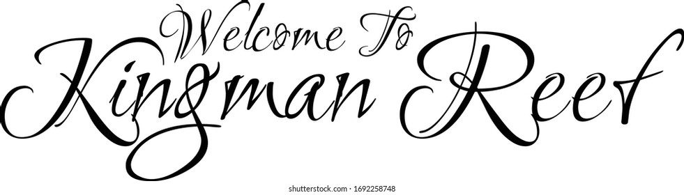 Welcome To Kingman Reef Creative Cursive Grungy Typographic Text on White Background