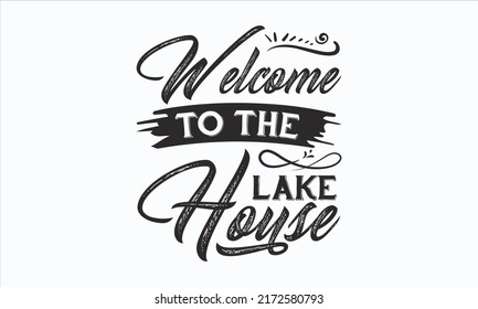 Welcome To The Lake House - Adventure icons print vector illustrations for a t-shirt design with a slogan. The concept for shirt or logo, print, stamp, templet.