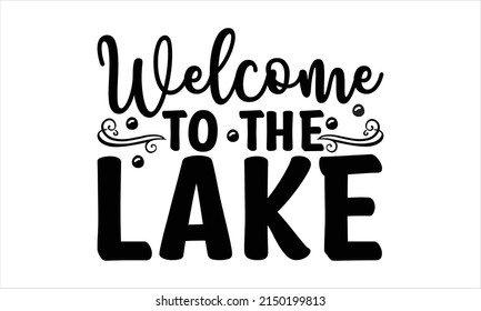   welcome To The Lake -   Lettering design for greeting banners, Mouse Pads, Prints, Cards and Posters, Mugs, Notebooks, Floor Pillows and T-shirt prints design.
