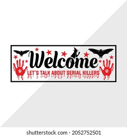 Welcome Let's Talk About Serial Killers, Holiday Printable Vector Illustration