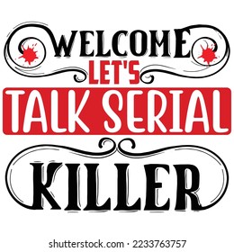 Welcome Let's Talk Serial Killer  T shirt design Vector File