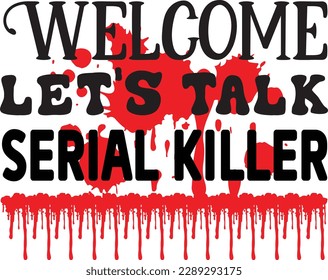 Welcome Let's Talk Serial Killer svg ,Crime svg Design, Crime svg bundle svg
