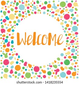 Welcome lettering. Handwritten orange text in a round frame of multicolored drops. Vector illustration. This lettering perfectly fits for card and invitation design.