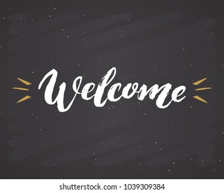 Welcome lettering handwritten sign, Hand drawn grunge calligraphic text. Vector illustration on chalkboard background.