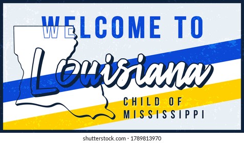Welcome to Louisiana vintage rusty metal sign vector illustration. Vector state map in grunge style with Typography hand drawn lettering.