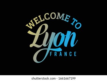 Welcome To Lyon, France Word Text Creative Font Design Illustration, Welcome sign