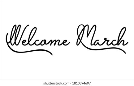 Welcome March Hand written Black script  thin Typography text lettering and Calligraphy phrase isolated on the White background 