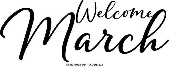 Welcome March Postcard, Hand-written lettering on white background. Hand-drawn black text isolated on white 
background. Greeting to march, elegant line lettering. Welcome spring, phrase in beautiful 