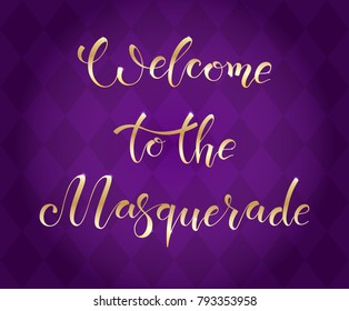 Welcome to the masquerade. Handwritten words in golden color with glare on background with violet rhombuses. Invitation on ball, carnival, masquerade.