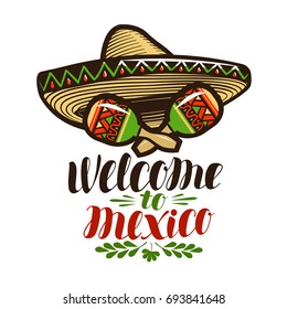 Welcome to Mexico, banner. Sombrero and maracas icon. Lettering, calligraphy vector illustration