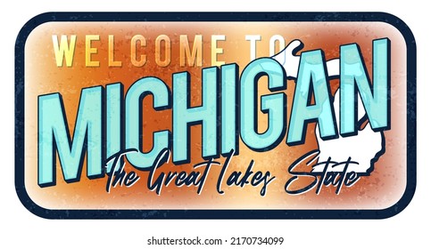 Welcome to Michigan vintage rusty metal sign vector illustration. Vector state map in grunge style with Typography hand drawn lettering. Vector illustration