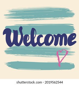 Welcome. Modern calligraphy. Hand written word "Welcome" on vintage background - blue stripes by brush with little pink heart.