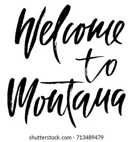 Welcome to Montana. Modern dry brush lettering. Retro typography print. Vector handwritten inscription