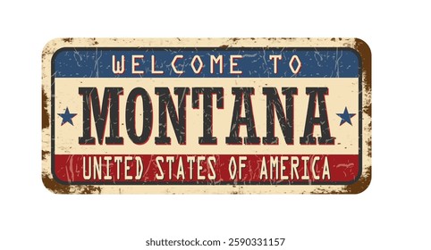 Welcome to Montana. An old worn sign with an inscription. Welcome metal plaque with rust elements