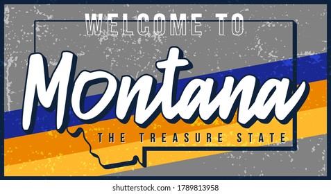 Welcome to Montana vintage rusty metal sign vector illustration. Vector state map in grunge style with Typography hand drawn lettering.