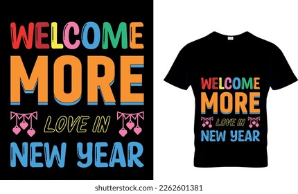 Welcome More Love in the New Year. Best New year Design for gift cards, banners, vectors, t-shirts, posters, print, etc