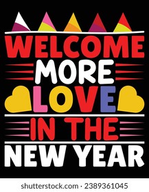 Welcome more love in the new year print template t shirt design