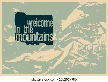 Welcome to the mountains. Tourism conceptual typographical vintage grunge style poster. Retro vector illustration.