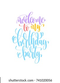 welcome to my birthday party hand lettering poster to holiday party invitation, calligraphy vector illustration