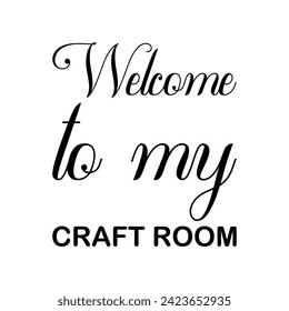 welcome to my craft room black letter quote
