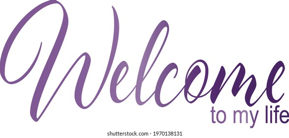 Welcome to my life lettering, banner in purple, violet gradient coloring. Funny, pun for website, blog, social media