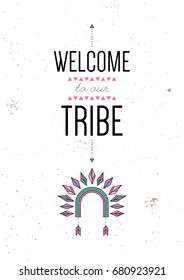 Welcome to my tribe. Inspiring motivational quote. Vector typography poster design concept in tribal boho style. War bonnet, iroquois. Colored illustration.