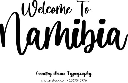 Welcome To Namibia. Country Name in Elegant Typography. Black Color Text