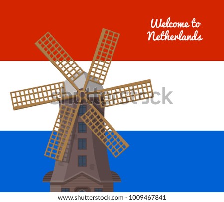 Welcome to Netherlands poster with windmill on background of holland flag. Medieval european tourist attraction vector illustration. Organic agricultural production, ecological food manufacturing.