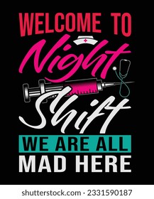 Welcome To Night Shift We Are All Mad Here T- Shirt Design
