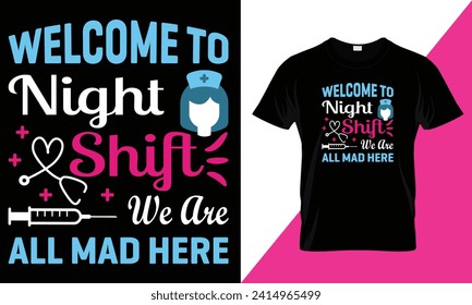 Welcome to night shift we are all mad here, nursing typography t-shirt design template for print.