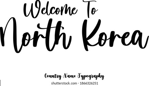 Welcome To North Korea Country Name in Elegant Typography Black Color Text