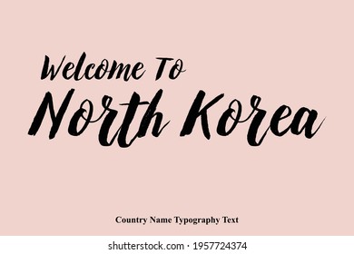 Welcome To North Korea Country Name Bold Stylish Typography Text 