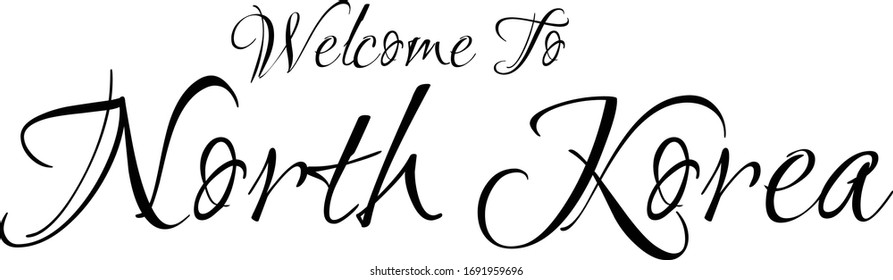 Welcome To North Korea Creative Cursive Grungy Typographic Text on White Background