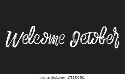 welcome october Chalk white text lettering retro typography and Calligraphy phrase isolated on the Black background  