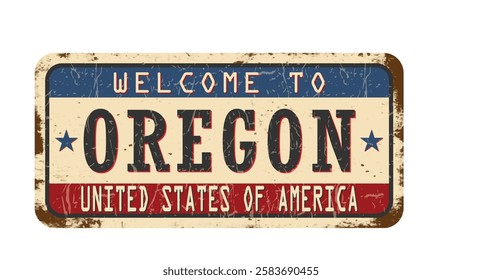 Welcome to Oregon. An old worn sign with an inscription. Welcome metal plaque with rust elements