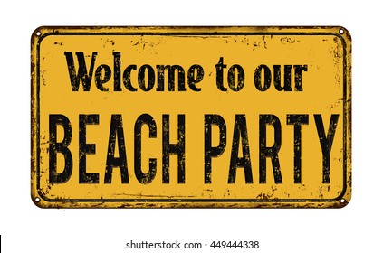 Welcome to our beach party  vintage rusty metal sign on a white background, vector illustration