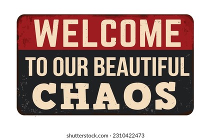 Welcome to our beautiful chaos vintage rusty metal sign on a white background, vector illustration