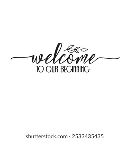 welcome to our begining background inspirational positive quotes, motivational, typography, lettering design