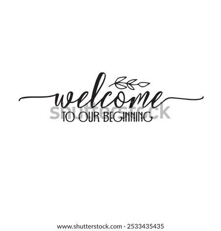 welcome to our begining background inspirational positive quotes, motivational, typography, lettering design